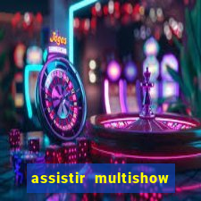 assistir multishow ao vivo